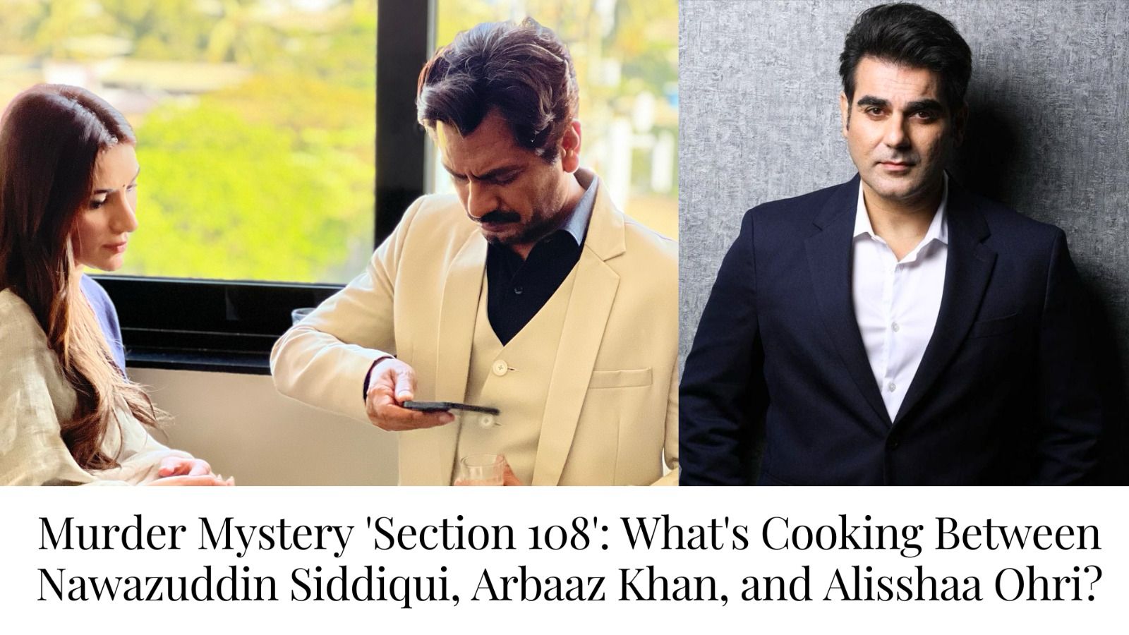 Murder Mystery ‘Section 108’: What’s Cooking Between Nawazuddin Siddiqui, Arbaaz Khan, and Alisshaa Ohri?