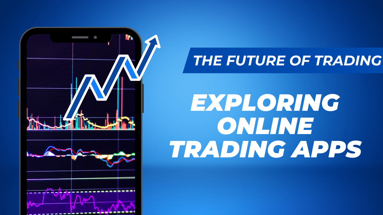 The Future of Trading: Exploring Online Trading Apps