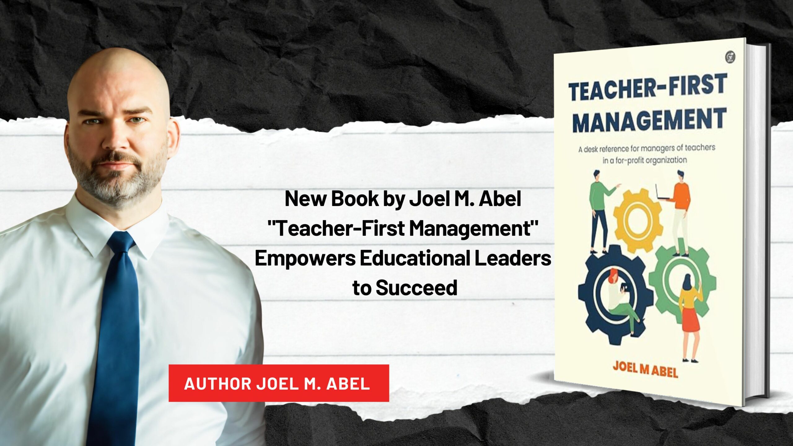 New Book by Joel M. Abel: “Teacher-First Management” Empowers Educational Leaders to Succeed