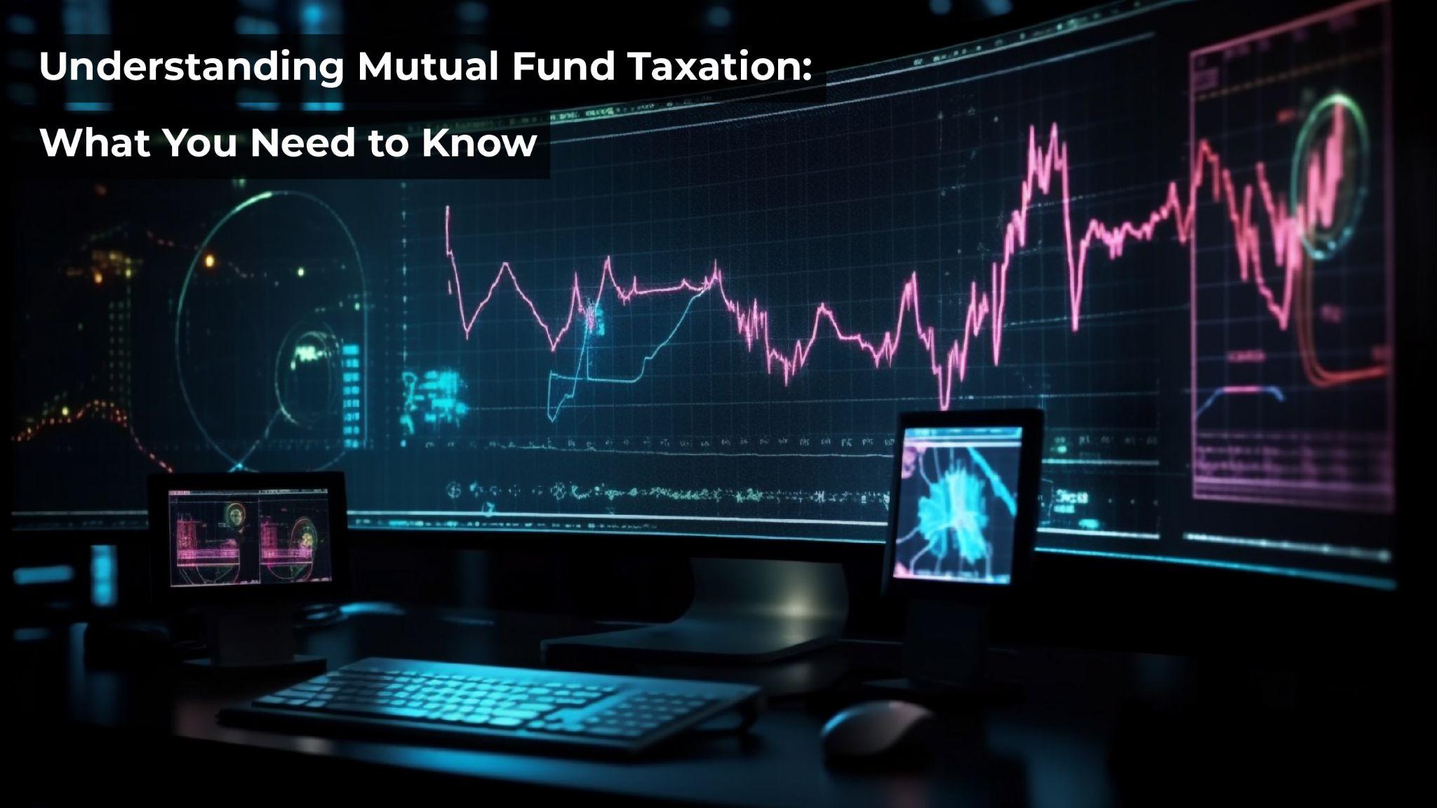 Understanding Mutual Fund Taxation: What You Need to Know