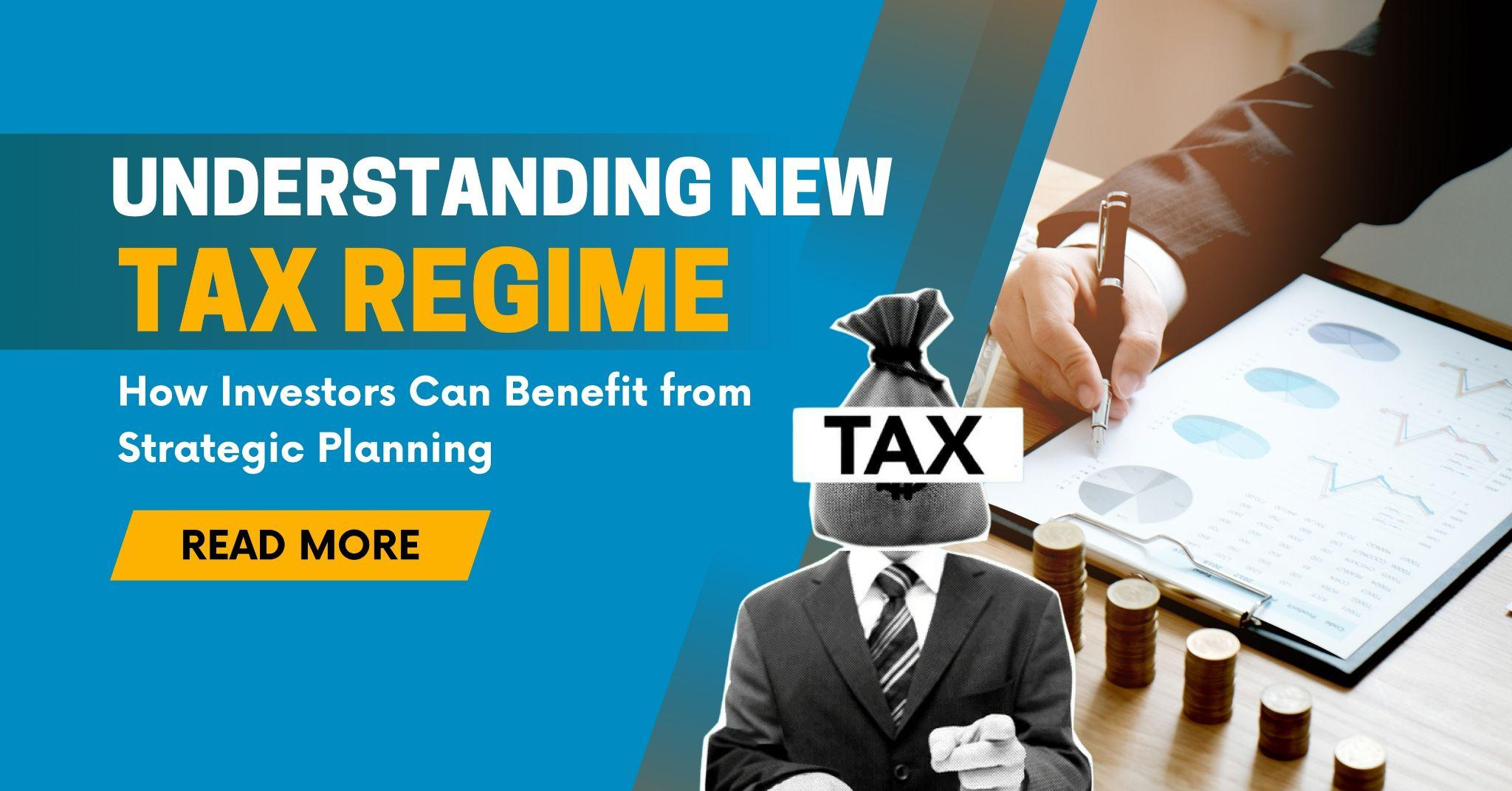 Understanding New Tax Regimes: How Investors Can Benefit from Strategic Planning