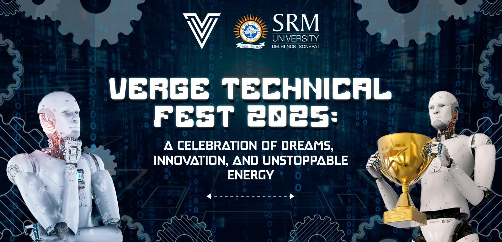 VERGE TECHNICAL FEST 2025: A CELEBRATION OF DREAMS, INNOVATION, AND UNSTOPPABLE ENERGY | SRM University Sonepat