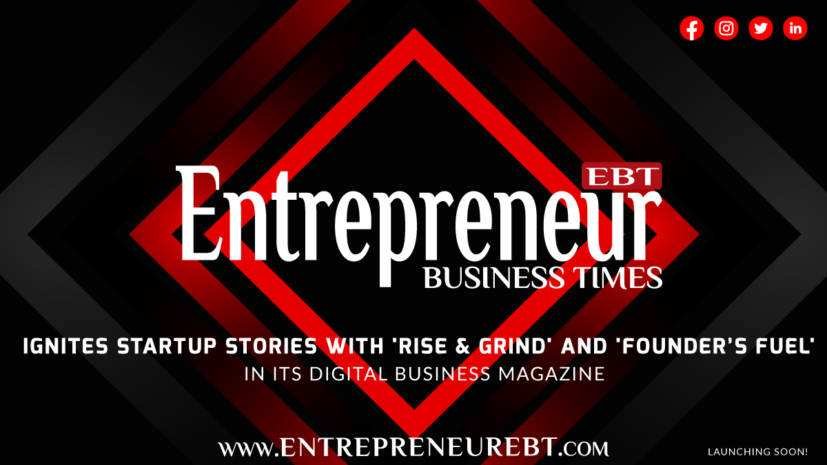 Entrepreneur Business Times Ignites Startup Stories with ‘Rise & Grind’ and ‘Founder’s Fuel’ in Its Digital Business Magazine