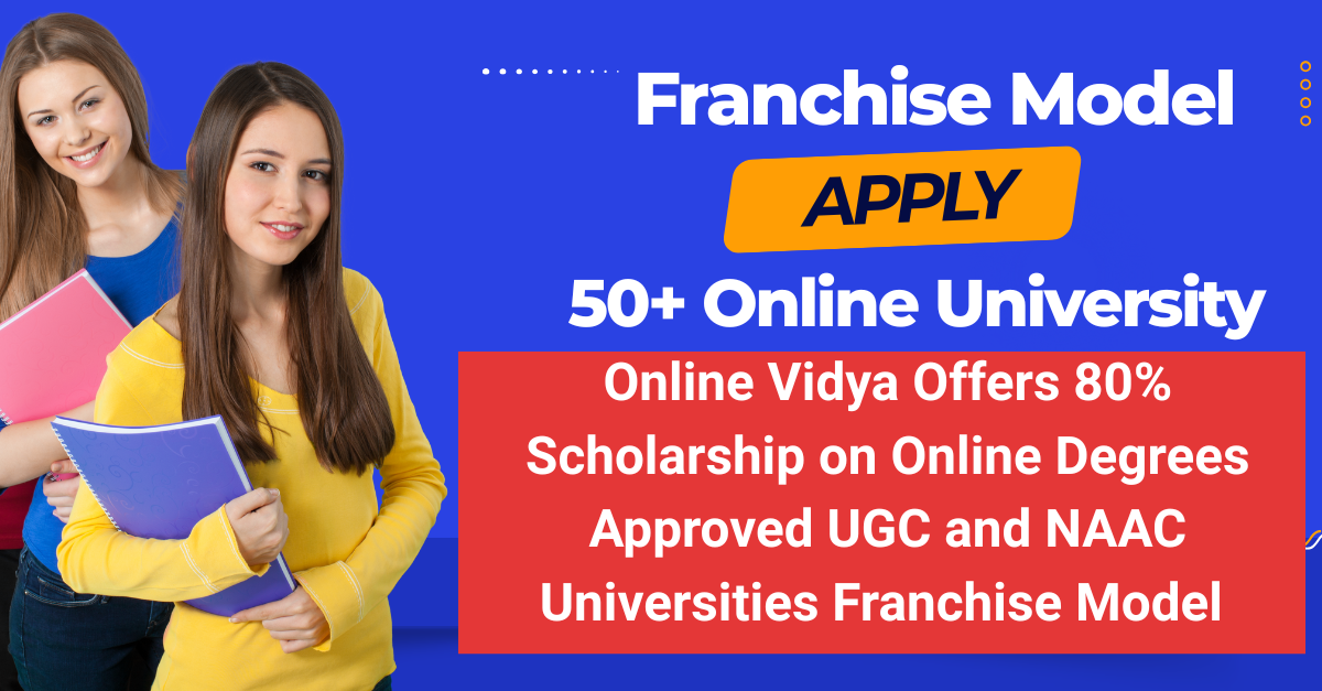 Online Vidya Offers 80% Scholarship on Online Degrees (Online BBA, Online BCA, Online MBA)Approved UGC and NAAC Universities, Vidya Launches Franchise Model for EdTech Startups