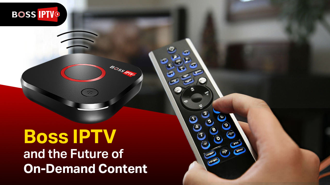 Boss IPTV and the Future of On-Demand Content