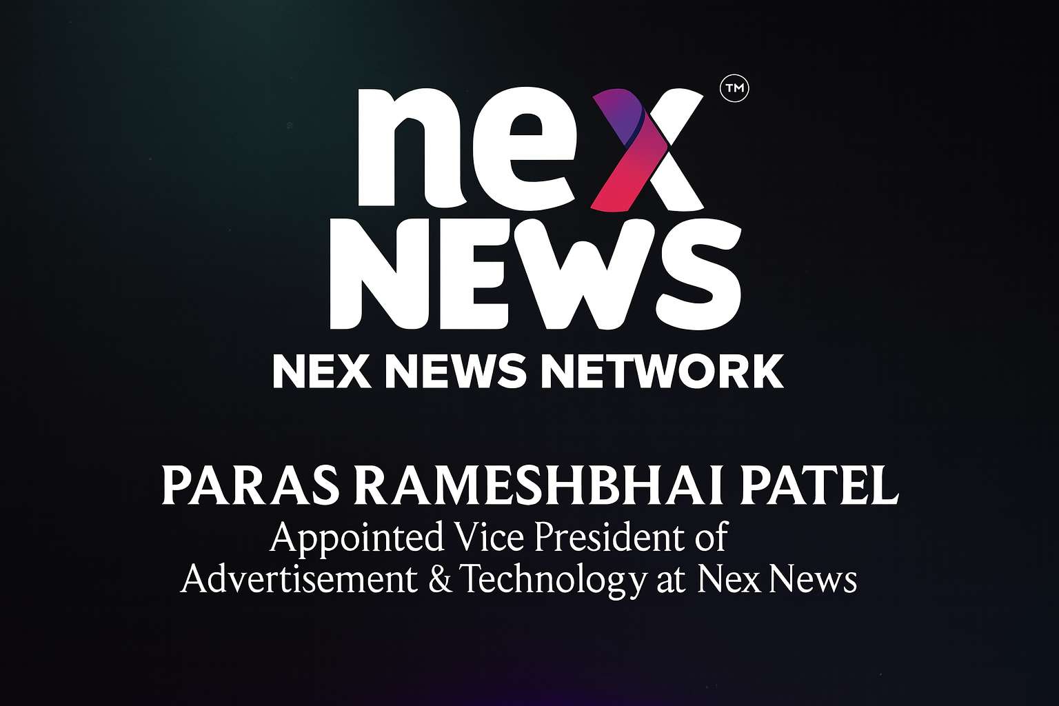 PARAS RAMESHBHAI PATEL Appointed Vice President of Advertisement & Technology at Nex News Network