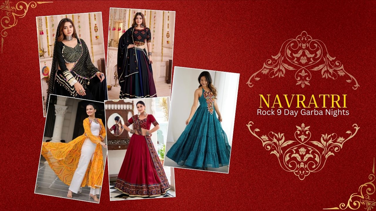 Navratri 2025 Style Guide: Trending Outfits to Rock 9 Day Garba Nights