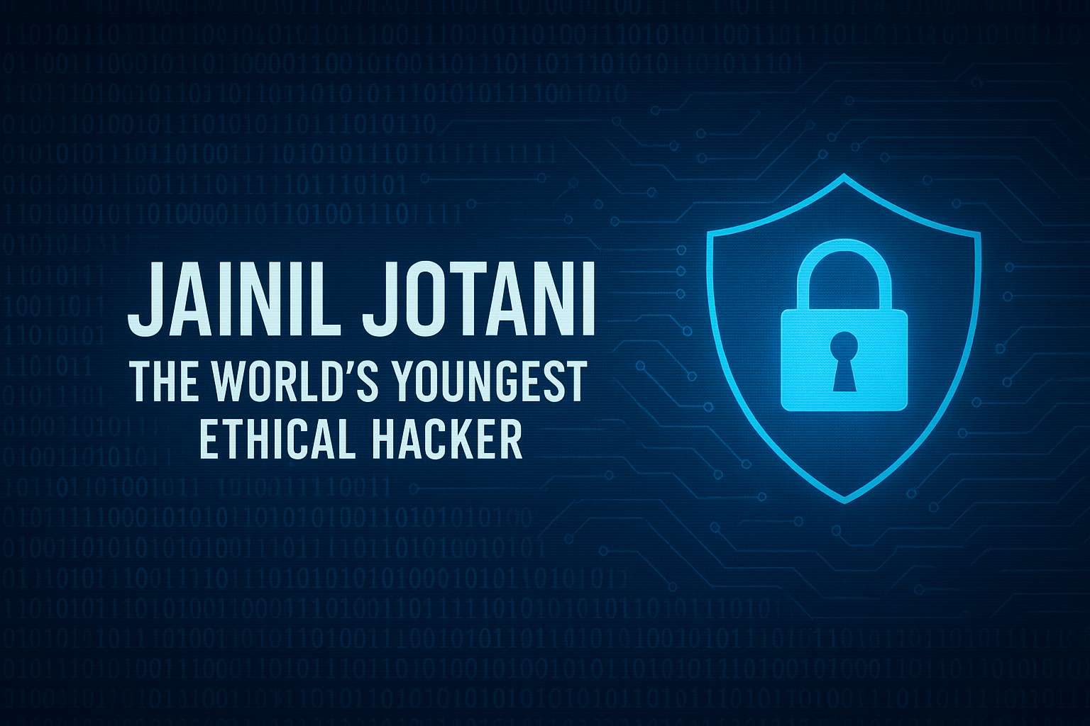 Meet Jainil Jotani The World’s Youngest Ethical Hacker from Rajkot, Gujarat