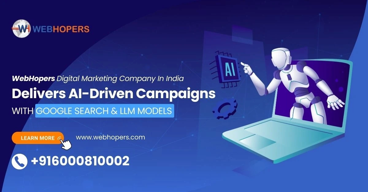 Fresh News: WebHopers Digital Marketing Company in India Unveils the AI-Driven Campaigns by Google Search & LLMs