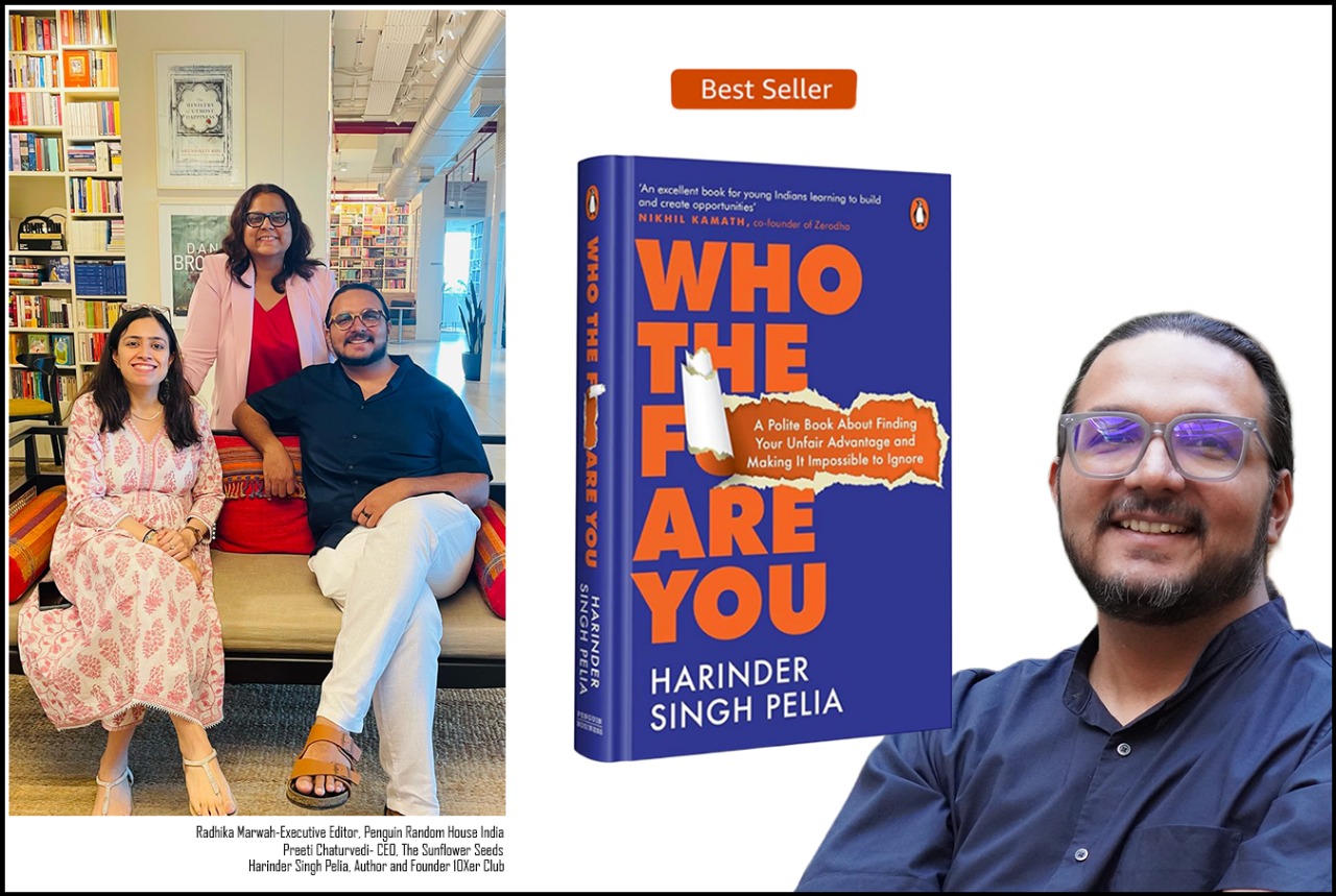 Harinder Singh Pelia’sWho the F?ck Are You, all set to be released by Penguin Random House India in partnership with The Sunflower Seeds — A Polite Book about Finding Your Unfair Advantage and Making it Impossible to Ignore.