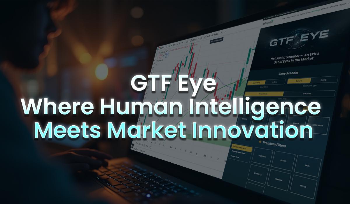 GTF Eye: Where Human Intelligence Meets Market Innovation