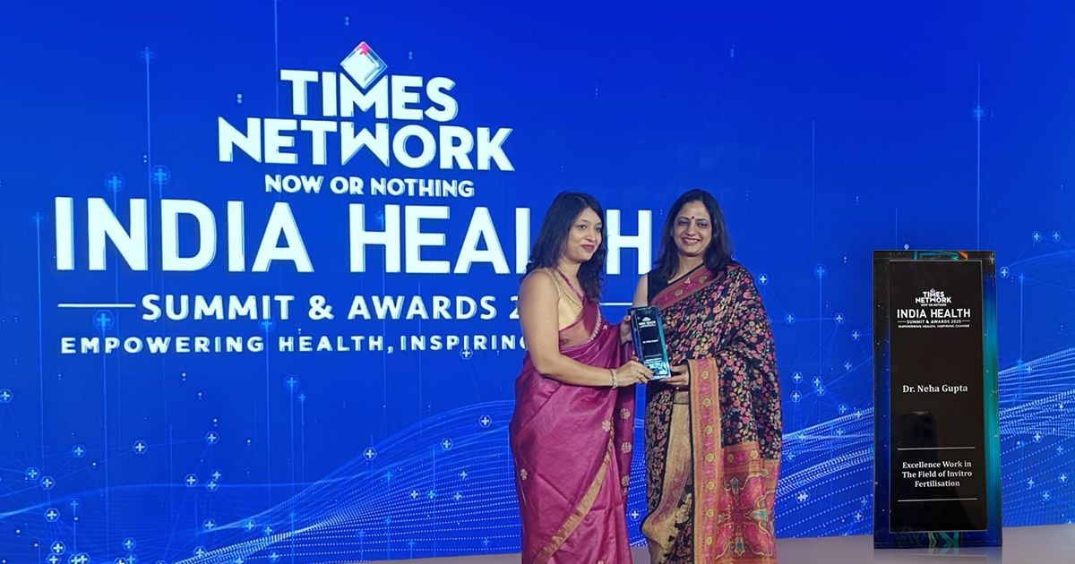 Dr Neha Gupta Honoured with the ‘Excellence in the Field of In-Vitro Fertilisation’ Award at the Times Now India Health Summit & Awards 2025