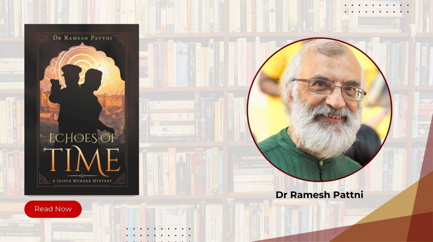 Echoes of Time: A Jaipur Murder Mystery by Dr Ramesh Pattni Blends History, Psychology, and the Eternal Quest for Truth