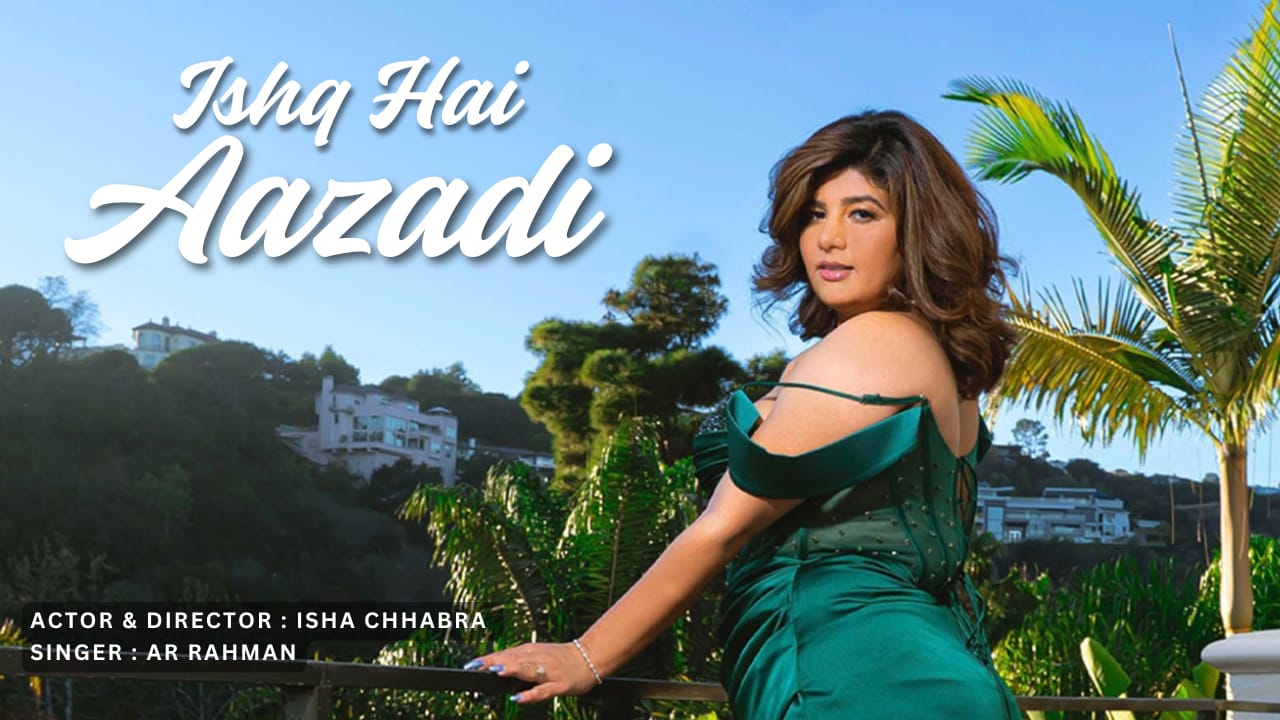 Isha Chhabra Unveils Soul-Stirring Music Video “Ishq Hai Azadi” sung A. R. Rahman