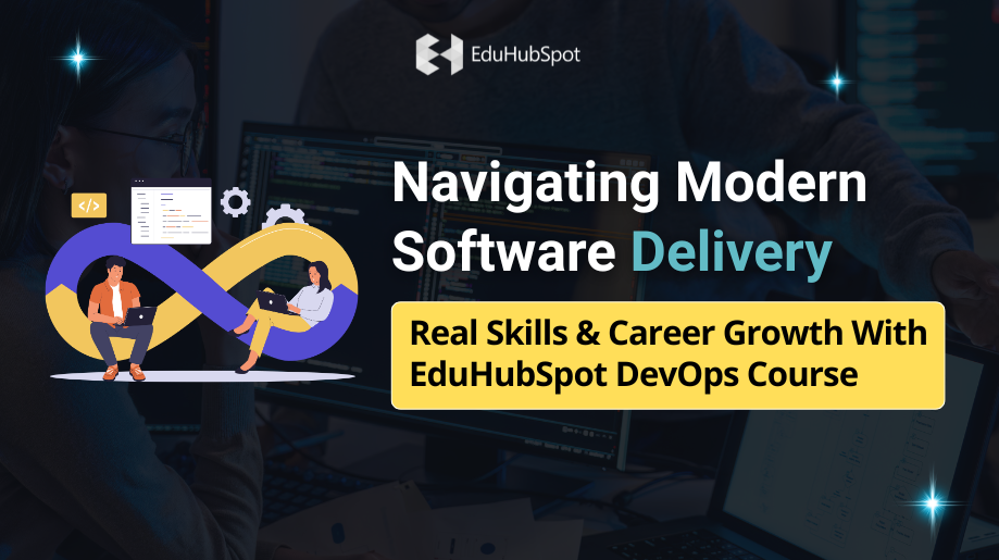 “Navigating Modern Software Delivery: Real Skills & Career Growth With EduHubSpot DevOps Course”