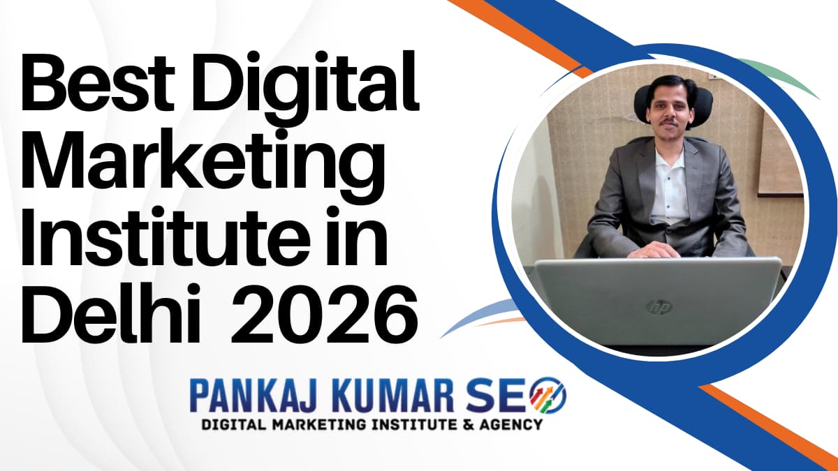 Best Digital Marketing Institute in Delhi 2026: Pankaj Kumar SEO